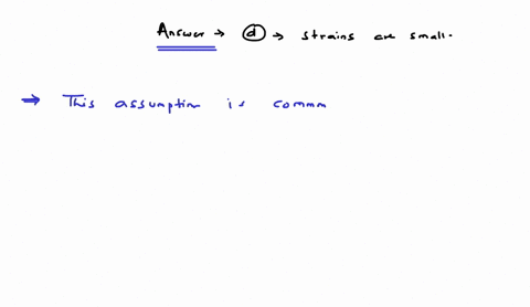 which-one-of-the-following-assumptions-is-contained-in-the-strain-displacement-relations-in-the-mathematical-model-that-we-will-solve-using-ansysa-acceleration-at-any-point-in-the-structure-21396