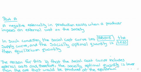1-a-if-the-production-of-a-good-yields-a-negative-externality-then-the-social-cost-curve-lies-above-below-the-supply-curve-and-the-socially-optimal-quantity-is-greater-less-than-the-equilibr-74006