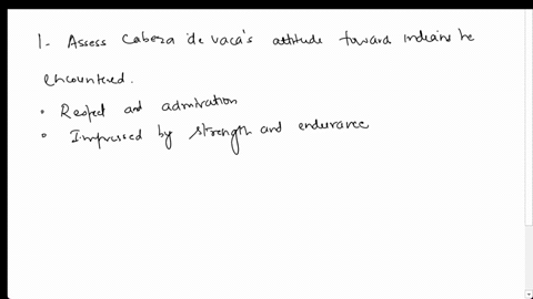 1-assess-cebeza-de-vacas-attitude-towards-the-indians-he-encountered-2-reading-this-excerpt-what-interests-the-author-most-about-these-native-americans-3-knowing-what-you-have-learned-about-49462