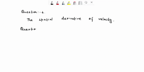 question-4for-a-fluidviscosity-is-defined-as-the-constant-of-proportionality-between-shear-stress-and-what-other-variable-a-the-time-derivative-of-pressure-b-the-time-derivative-of-density-c-84678