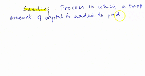 describe-the-process-of-seeding-as-it-applies-to-recrystallization-when-might-you-use-it-what-purpose-does-it-serve-60547