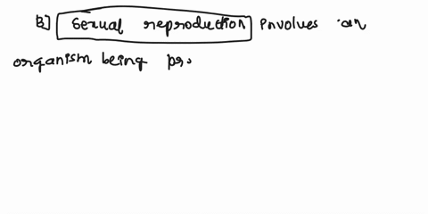 sexual-reproduction-involves-an-organism-a-growing-from-body-parts-that-are-cut-or-broken-off-the-parent-b-being-produced-through-a-unique-combination-of-dna-from-two-gametes-c-generating-an-97309