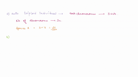 species-a-has-a-diploid-number-of-14-chromosomes-while-species-b-has-a-diploid-number-of-20-chromosomes-give-the-chromosome-numbers-found-in-each-of-the-following-individuals-a-an-autotriplo-58435