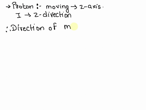a-proton-is-at-the-origin-and-is-moving-in-the-z-direction-what-is-the-direction-of-the-magnetic-fie-60832