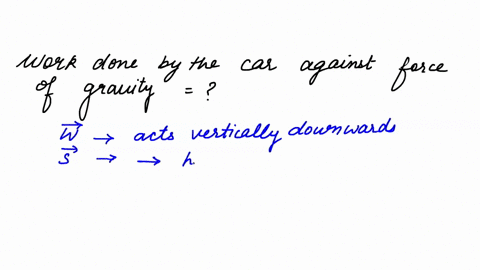 calculate-the-work-done-by-a-car-against-gravity-in-moving-along-a-straight-horizontal-road-the-mass-of-the-car-is-400-kg-and-the-distance-moved-is-2m
