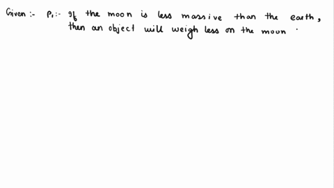 choose-option-is-or-is-not-for-the-good-argument-and-option-does-or-does-not-for-commit-fallacy-argument-b-p1-if-the-moon-is-less-massive-than-the-earth-then-an-object-will-weigh-less-on-the-39362