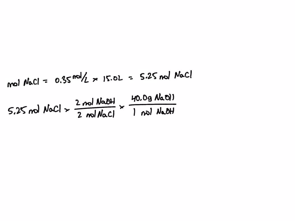 SOLVED What mass of NaOH can be formed from 15 liters of 0.35M NaCl