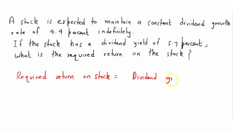 a-stock-is-expected-to-maintain-a-constant-dividend-growth-rate-of-44-percent-indefinitely-if-the-stock-has-a-dividend-yield-of-57-percent-what-is-the-required-return-on-the-stock-16931