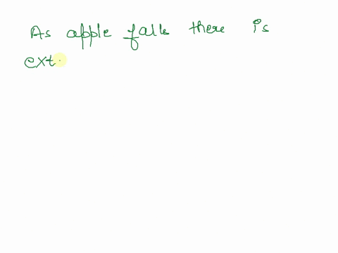 an-apple-falls-from-a-tree-assume-drag-force-from-air-can-be-neglected-as-it-falls-only-its-kinetic-energy-is-conserved-both-its-kinetic-energy-and-its-momentum-are-conserved-only-its-mechan-79879