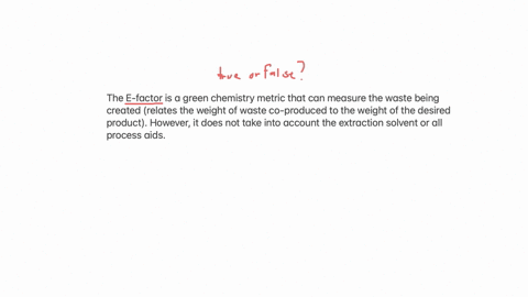 texts-the-e-factor-is-a-green-chemistry-metric-that-can-measure-the-waste-being-created-relates-the-weight-of-waste-co-produced-to-the-weight-of-the-desired-product-however-it-does-not-take-55026