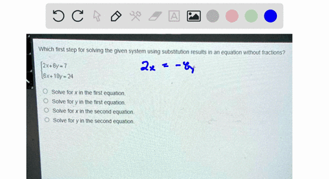 which-first-step-for-solving-the-given-system-using-substitution-results-in-an-equation-without-fractions-2x6y7-6x-18y-24-o-o-solve-for-x-in-the-first-equation-solve-for-y-in-the-first-equat-74285
