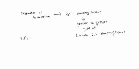 would-chlorination-or-bromination-of-25-dimethylhexane-produce-a-greater-yield-of-1-halo-25-dimethylhexane-a-chlorination-b-bromination-24017