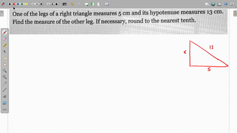 one-of-the-legs-ofa-right-triangle-measures-5-cm-and-its-hypotenuse-measures-13-cm-find-the-measure-of-the-other-leg-ifnecessary-round-to-the-nearest-tenth-answer-submit-answer-49815