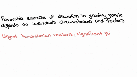 a-grant-of-parole-is-a-discretionary-determination-granted-on-a-case-by-case-basis-for-urgent-humanitarian-reasons-or-significant-public-benefit-please-explain-why-a-favorable-exercise-of-di-99682