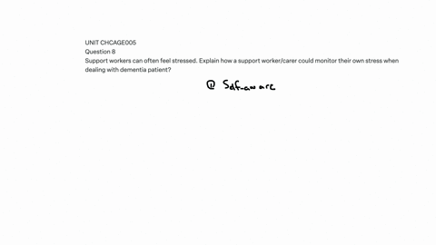 unit-chcage005-question-8-support-workers-can-often-feel-stressed-explain-how-a-support-workercarer-could-monitor-their-own-stress-when-dealing-with-dementia-patient