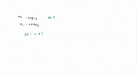 a-stream-of-nitrogen-flowing-at-a-rate-of-2-kgs1-and-a-stream-of-hydrogen-flowing-at-a-rate-of-05-kgs1-mix-adiabatically-in-a-steady-flow-process-if-the-gases-are-assumed-ideal-what-is-the-r-68422