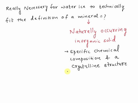 which-of-the-following-is-really-necessary-for-water-ice-to-technically-fit-the-definition-of-a-mineral-it-needs-to-group-of-answer-choices-be-clear-and-lacking-in-any-bubbles-have-been-made-60207
