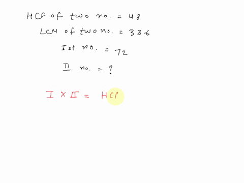 the-hcf-of-twon-no-is-48-and-their-lcm-is-336-if-one-no-is-72-find-the-other-no-30563