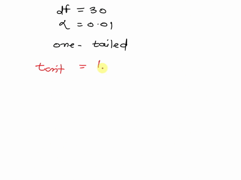 for-this-problem-you-will-need-a-t-table-what-is-the-t-value-needed-for-the-critical-value-for-a-one-tailed-lower-hypothesis-test-with-degrees-of-freedom-30-and-alpha-01-2462-2457-2457-2750-77353