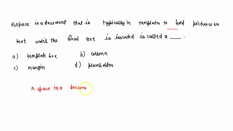 a-space-in-a-document-that-is-typically-in-templates-to-hold-pictures-or-text-until-the-final-text-is-inserted-is-called-a-_____-template-box-column-margin-placeholder-30236