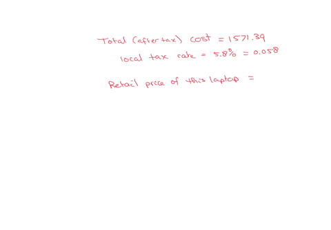 the-total-after-tax-cost-of-a-laptop-computer-is-157139-the-local-sales-tax-rate-is-58-what-is-the-retail-pre-tax-price-question-content-area-bottom-part-1-the-retail-pre-tax-price-of-the-computer-is-