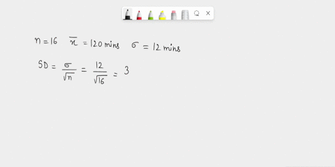 the-times-taken-to-complete-a-statistics-test-by-all-students-are-normally-distributed-with-a-mean-of-120-minutes-and-a-standard-deviation-of-12-minutes-find-the-probability-that-the-mean-ti-40999