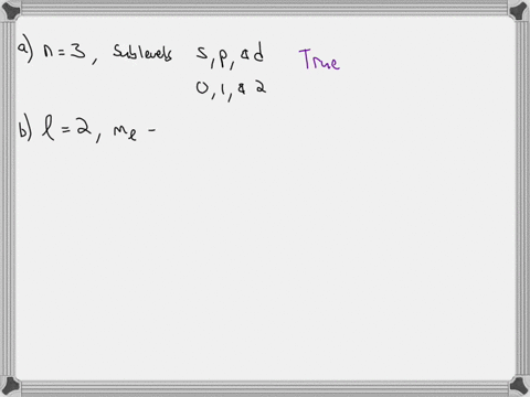 evaluate-the-following-statements-and-decide-which-one-is-false-you-must-explain-your-answer-a-if-an-electron-has-quantum-number-n-3-the-electron-could-be-in-a-d-sublevel-b-if-an-electron-has-quantum-