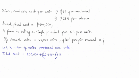 a-firm-sells-a-single-product-for-65-per-unit-variable-costs-per-unit-are-20-for-materials-and-2750-for-labor-annual-fixed-costs-are-100000-construct-the-profile-function-stated-in-terms-of-36895