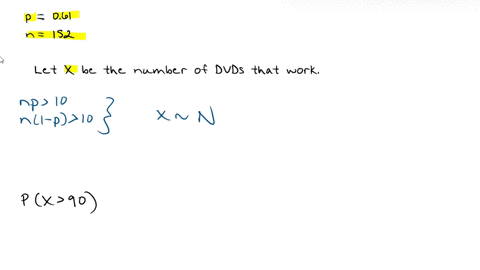 consider-the-probability-that-more-than-90-out-of-152-dvds-will-work-correctly-assume-the-probability-that-a-given-dvd-will-work-correctly-is-61-approximate-the-probability-using-the-normal-23174