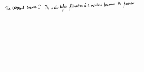 please-help-answer-choices-are-below-d-two-chemist-are-trying-to-determine-if-their-water-sample-is-a-mixture-or-pure-substance-in-their-investigation-they-first-filter-the-sample-of-dirty-w-68452