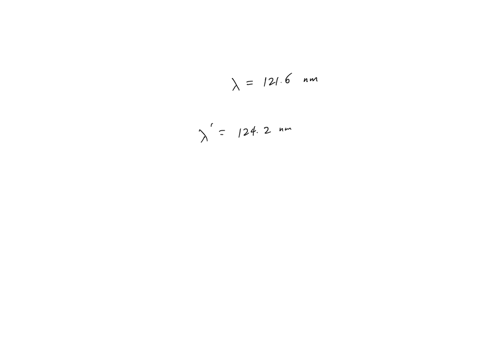 n-hydrogen-the-transition-from-level-1-to-level-2-has-a-rest-wavelength-of-1216-nm-suppose-you-see-this-line-at-a-wavelength-of-1242-nm-in-a-star-what-is-the-velocity-of-this-in-the-directio-63573