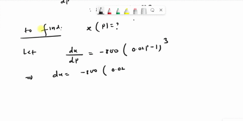 find-the-demand-function-x-fp-that-satisfies-the-initial-conditions-dx-dp-800-002p-13-x-20000-when-p-100-43986