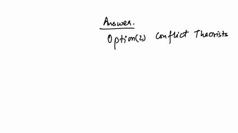 question6-view-society-as-a-place-wrought-with-power-inequalitieswhere-the-rich-and-powerful-make-the-rules-and-the-poor-suffer-because-of-this-power-inequality-o-structural-functionalists-o-91347