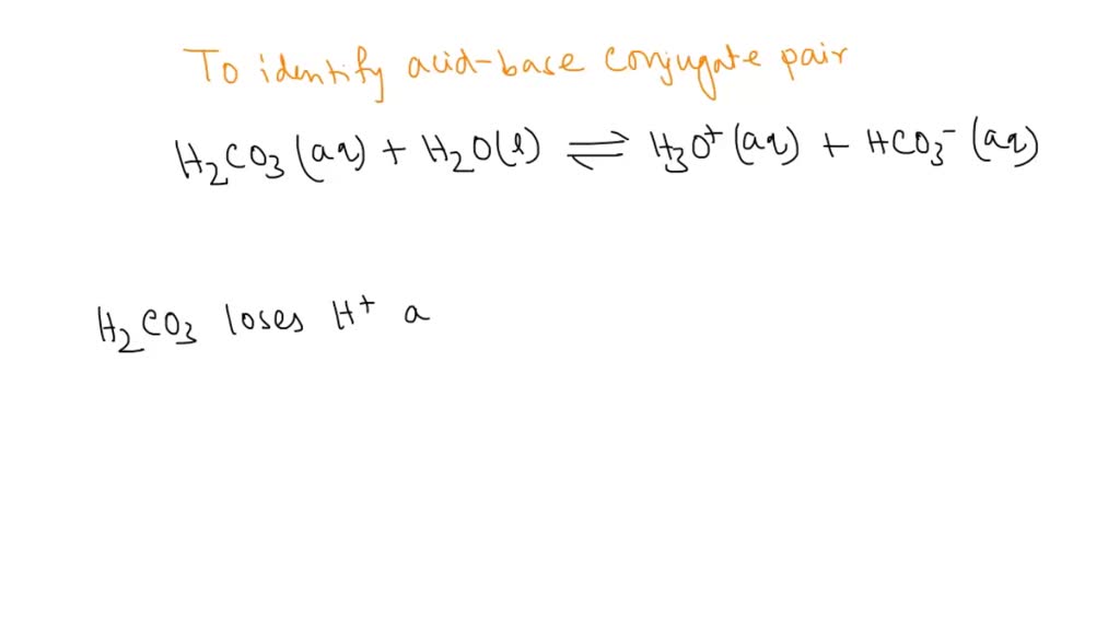 base conjugate pairs in the following acid base reaction H2CO3 (aq