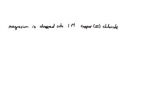 user-what-will-happen-when-a-peice-of-magnesium-metal-is-dropped-into-a-beaker-containing-a-1-m-solution-of-copperii-chloride