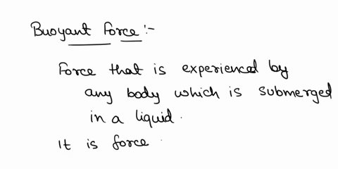 write-down-the-expression-of-the-buoyant-force-on-an-object-that-is-immersed-in-fluid-make-sure-to-define-every-quantity-in-the-expression_-using-the-expression-you-wrote-in-explain-when-wil-76174