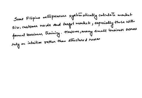 based-on-your-observation-do-you-think-filipino-entrepreneurs-apply-a-systematic-way-of-calculating-market-size-customer-requirements-and-primary-target-market-before-they-venture-into-a-bus-40896