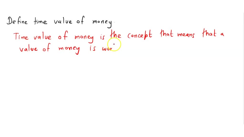 SOLVED Define time value of money.