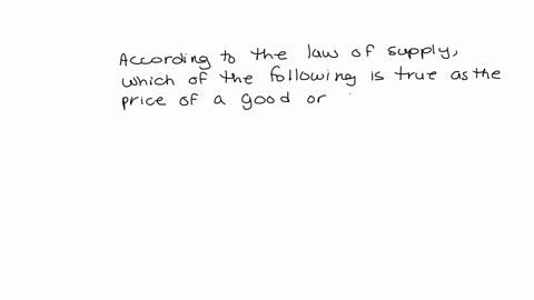 according-to-the-law-of-supply-which-of-the-following-is-true-as-the-price-of-a-good-or-service-decreases-responses-producers-are-willing-and-able-to-sell-more-so-they-increase-their-sales-p-88463
