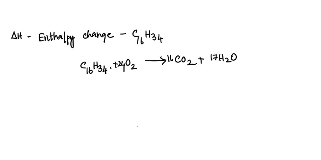 SOLVED: Calculate the enthalpy of combustion (kJ/mol) of cetane (C16H34 ...