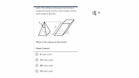 the-following-rectangular-pyramid-has-a-height-of-2-units-and-a-volume-of-18-cubic-units-the-oblique-rectangular-prism-has-a-congruent-base-and-the-same-height-and-its-slant-height-is-3-unit-78838