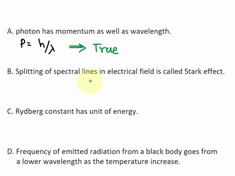which-of-the-following-statements-is-false-a-photon-has-momentum-as-well-as-wavelength-b-splitting-of-spectral-lines-in-electrical-field-is-called-stark-effect-c-rydberg-constant-has-unit-of-65445
