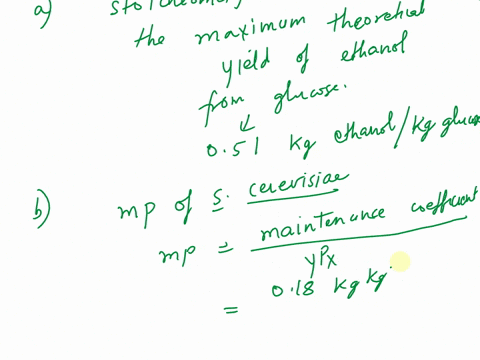 ethanol-is-produced-by-anaerobic-fermentation-of-glucose-by-saccharomyces-cerevisiae-for-the-particular-strain-of-s-cerevisie-employed-the-maintenance-coefficient-is-018-kg-kg-hyxs-is-011-kg-98633