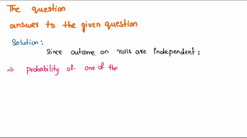 suppose-you-roll-two-six-sided-dice-what-is-the-probability-of-one-of-the-two-rolls-being-a-5-and-the-other-roll-being-a-6-assume-that-the-the-dice-are-fair-and-that-the-two-rolls-are-statis-36642