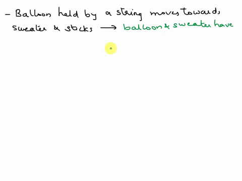 if-you-hold-a-balloon-by-a-string-and-the-balloon-moves-towards-your-sweater-and-sticks-there-what-would-you-infer-32834