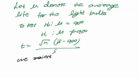a-light-bulb-manufacturer-advertises-that-the-average-life-for-its-light-bulbs-is-900-hours-a-random-sample-of-15-of-its-light-bulbs-resulted-in-the-following-lives-in-hours-995-590-510-539-01273