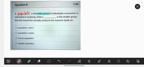 question-8-1-pts-is-the-entire-group-of-individuals-a-researcher-is-interested-in-studying-while-a-is-the-smaller-group-that-the-researcher-actually-conducts-the-research-study-on_-populatio-79718