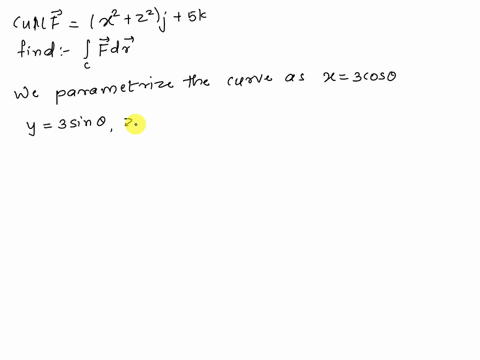 if-curl-f-x-2-z-2-j-5k-find-c-f-dr-where-c-is-a-circle-of-radius-3-centered-at-the-origin-with-a-c-is-in-the-xy-plane-oriented-counterclockwise-when-viewed-from-above-b-c-is-in-the-xz-plane-61994
