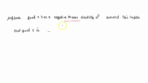 suppose-good-x-has-a-negative-income-elasticity-of-demand-this-implies-that-good-x-is-23691