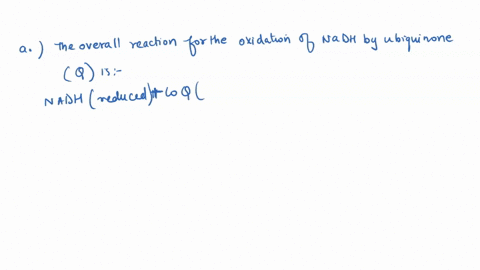 a-write-a-balanced-equation-for-the-oxidation-of-nadh-by-ubiquinone-q-b-calculate-deltaeo-for-this-reaction-c-calculate-dg-for-this-reaction-is-the-oxidation-of-nadh-by-ubiquinone-sufficient-59458
